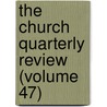 The Church Quarterly Review (Volume 47) door Unknown Author