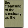 The Cleansing Of The Sanctuary; Or, The door Daniel Sidney Warner
