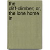 The Cliff-Climber; Or, The Lone Home In door Mayne Reid