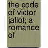 The Code Of Victor Jallot; A Romance Of door Edward Childs Carpenter