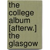 The College Album [Afterw.] The Glasgow by University of Glasgow