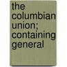 The Columbian Union; Containing General door Simon Willard