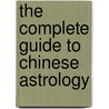 The Complete Guide to Chinese Astrology door Derek Walters
