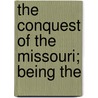 The Conquest Of The Missouri; Being The door Joseph Mills Hanson