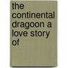 The Continental Dragoon A Love Story Of door Robert Neilson Stephens
