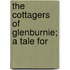 The Cottagers Of Glenburnie; A Tale For