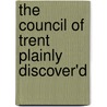 The Council Of Trent Plainly Discover'd by Michael Geddes