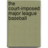 The Court-Imposed Major League Baseball