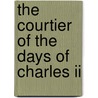 The Courtier Of The Days Of Charles Ii door Catherine Grace Frances Gore