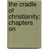 The Cradle Of Christianity; Chapters On by David Morison Ross