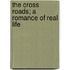 The Cross Roads; A Romance Of Real Life