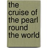 The Cruise Of The Pearl Round The World by Edward Addams Williams