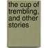 The Cup Of Trembling, And Other Stories