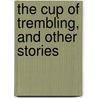 The Cup Of Trembling, And Other Stories by Mary Hallock Foote