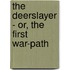 The Deerslayer - Or, The First War-Path