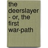 The Deerslayer - Or, The First War-Path by James Cooper