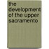 The Development Of The Upper Sacramento