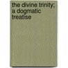 The Divine Trinity; A Dogmatic Treatise by Joseph Pohle