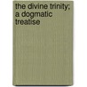 The Divine Trinity; A Dogmatic Treatise door Joseph Pohle