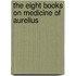The Eight Books On Medicine Of Aurelius