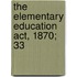 The Elementary Education Act, 1870;  33