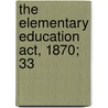 The Elementary Education Act, 1870;  33 by Hugh Owen
