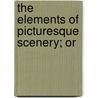 The Elements Of Picturesque Scenery; Or door Henry Twining