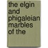 The Elgin And Phigaleian Marbles Of The