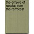 The Empire Of Russia; From The Remotest