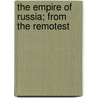 The Empire Of Russia; From The Remotest door John Stevens Cabot Abbott