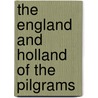 The England And Holland Of The Pilgrams by Henry Martyn Dexter