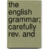 The English Grammar; Carefully Rev. And