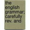 The English Grammar; Carefully Rev. And door William Cobbett