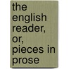 The English Reader, Or, Pieces In Prose door Montgomery Robert Bartlett