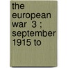 The European War  3 ; September 1915 To door Anthony Arnoux