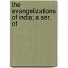 The Evangelizations Of India; A Ser. Of door John Wilson