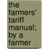 The Farmers' Tariff Manual; By A Farmer