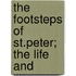 The Footsteps Of St.Peter; The Life And