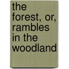 The Forest, Or, Rambles In The Woodland door Jefferys Taylor