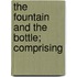 The Fountain And The Bottle; Comprising