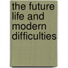 The Future Life And Modern Difficulties door F. Claude Kempson