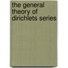 The General Theory Of Dirichlets Series by Godfrey Harold Hardy