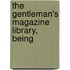 The Gentleman's Magazine Library, Being