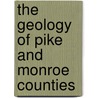 The Geology Of Pike And Monroe Counties door Israel Charles White