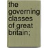 The Governing Classes Of Great Britain;