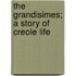 The Grandisimes; A Story Of Creole Life