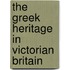 The Greek Heritage in Victorian Britain