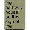 The Half-Way House; Or, The Sign Of The door Unknown Author