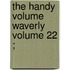 The Handy Volume  Waverly   Volume 22 ;