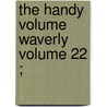 The Handy Volume  Waverly   Volume 22 ; by Walter Scott
